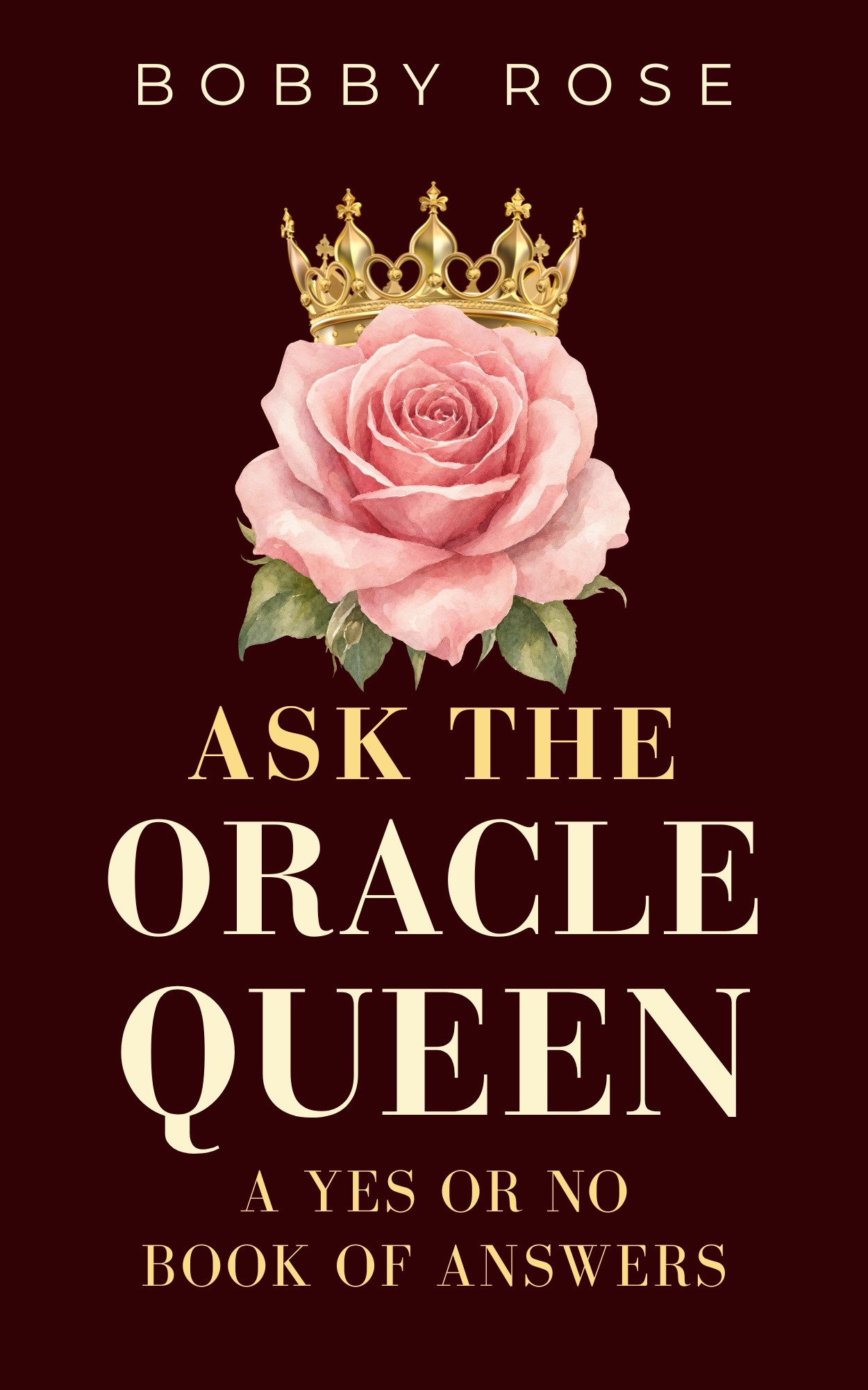 Ask the Oracle Queen: A Yes or No Book of Answers by Bobby Rose